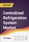 Centralized Refrigeration System Market Report: Trends, Forecast and Competitive Analysis to 2030 - Product Thumbnail Image