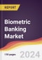 Biometric Banking Market Report: Trends, Forecast and Competitive Analysis to 2030 - Product Thumbnail Image