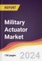 Military Actuator Market Report: Trends, Forecast and Competitive Analysis to 2030 - Product Image