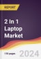 2 In 1 Laptop Market Report: Trends, Forecast and Competitive Analysis to 2030 - Product Image