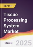 Tissue Processing System Market Report: Trends, Forecast and Competitive Analysis to 2030- Product Image