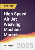 High Speed Air Jet Weaving Machine Market Report: Trends, Forecast and Competitive Analysis to 2030- Product Image