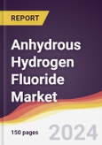 Anhydrous Hydrogen Fluoride Market Report: Trends, Forecast and Competitive Analysis to 2030- Product Image