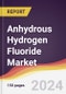 Anhydrous Hydrogen Fluoride Market Report: Trends, Forecast and Competitive Analysis to 2030 - Product Image