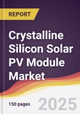 Crystalline Silicon Solar PV Module Market Report: Trends, Forecast and Competitive Analysis to 2030- Product Image