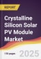 Crystalline Silicon Solar PV Module Market Report: Trends, Forecast and Competitive Analysis to 2030 - Product Image