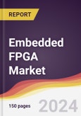 Embedded FPGA Market Report: Trends, Forecast and Competitive Analysis to 2030- Product Image
