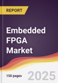 Embedded FPGA Market Report: Trends, Forecast and Competitive Analysis to 2030- Product Image