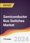 Semiconductor Bus Switches Market Report: Trends, Forecast and Competitive Analysis to 2030 - Product Thumbnail Image