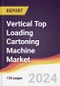 Vertical Top Loading Cartoning Machine Market Report: Trends, Forecast and Competitive Analysis to 2030 - Product Image