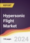 Hypersonic Flight Market Report: Trends, Forecast and Competitive Analysis to 2030 - Product Image