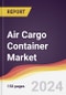 Air Cargo Container Market Report: Trends, Forecast and Competitive Analysis to 2030 - Product Thumbnail Image