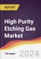 High Purity Etching Gas Market Report: Trends, Forecast and Competitive Analysis to 2030 - Product Image