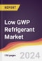 Low GWP Refrigerant Market Report: Trends, Forecast and Competitive Analysis to 2030 - Product Image