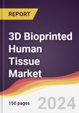 3D Bioprinted Human Tissue Market Report: Trends, Forecast and Competitive Analysis to 2030- Product Image