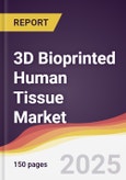 3D Bioprinted Human Tissue Market Report: Trends, Forecast and Competitive Analysis to 2030- Product Image