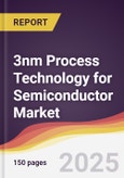 3nm Process Technology for Semiconductor Market Report: Trends, forecast and Competitive Analysis to 2030- Product Image