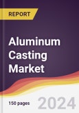Aluminum Casting Market Report: Trends, Forecast and Competitive Analysis to 2030- Product Image