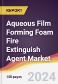 Aqueous Film Forming Foam Fire Extinguish Agent Market Report: Trends, Forecast and Competitive Analysis to 2030- Product Image