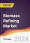 Biomass Refining Market Report: Trends, Forecast and Competitive Analysis to 2030 - Product Image