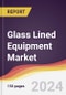 Glass Lined Equipment Market Report: Trends, Forecast and Competitive Analysis to 2030 - Product Image
