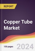 Copper Tube Market Report: Trends, Forecast and Competitive Analysis to 2030- Product Image