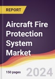 Aircraft Fire Protection System Market Report: Trends, Forecast and Competitive Analysis to 2030- Product Image