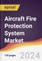 Aircraft Fire Protection System Market Report: Trends, Forecast and Competitive Analysis to 2030 - Product Image