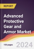 Advanced Protective Gear and Armor Market Report: Trends, Forecast and Competitive Analysis to 2030- Product Image