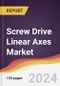 Screw Drive Linear Axes Market Report: Trends, Forecast and Competitive Analysis to 2030 - Product Image