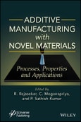 Additive Manufacturing with Novel Materials. Process, Properties and Applications. Edition No. 1- Product Image