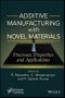 Additive Manufacturing with Novel Materials. Process, Properties and Applications. Edition No. 1 - Product Thumbnail Image