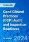 Good Clinical Practices (GCP) Audit and Inspection Readiness (March 8, 2024) - Product Image