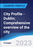 City Profile - Dublin; Comprehensive overview of the city, PEST analysis and analysis of key industries including technology, tourism and hospitality, construction and retail- Product Image