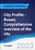 City Profile - Busan; Comprehensive overview of the city, PEST analysis and analysis of key industries including technology, tourism and hospitality, construction and retail- Product Image