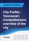 City Profile - Vancouver; Comprehensive overview of the city, PEST analysis and analysis of key industries including technology, tourism and hospitality, construction and retail - Product Image