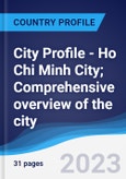 City Profile - Ho Chi Minh City; Comprehensive overview of the city, PEST analysis and analysis of key industries including technology, tourism and hospitality, construction and retail- Product Image