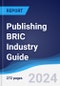 Publishing BRIC (Brazil, Russia, India, China) Industry Guide 2018-2027 - Product Thumbnail Image