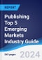 Publishing Top 5 Emerging Markets Industry Guide 2018-2027 - Product Thumbnail Image