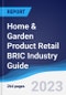 Home & Garden Product Retail BRIC (Brazil, Russia, India, China) Industry Guide 2018-2027 - Product Image