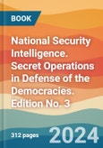 National Security Intelligence. Secret Operations in Defense of the Democracies. Edition No. 3- Product Image