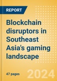 Blockchain disruptors in Southeast Asia's gaming landscape- Product Image