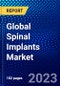 Global Spinal Implants Market (2023-2028) by Type, Type of Surgery, Application, End-Users, and Geography, with Competitive Analysis, Impact of COVID-19, Ansoff Analysis - Product Image