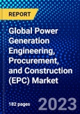Global Power Generation Engineering, Procurement, and Construction (EPC) Market (2023-2028) by Technology, Project Sizes, End-user Segments, and Geography, with Competitive Analysis, Impact of COVID-19, Ansoff Analysis- Product Image