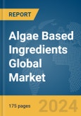 Algae Based Ingredients Global Market Report 2024- Product Image