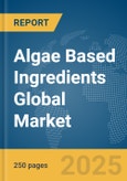 Algae Based Ingredients Global Market Report 2024- Product Image