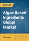 Algae Based Ingredients Global Market Report 2025 - Product Thumbnail Image