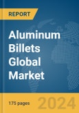Aluminum Billets Global Market Report 2024- Product Image