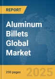 Aluminum Billets Global Market Report 2024- Product Image