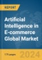 Artificial Intelligence in E-commerce Global Market Report 2024 - Product Thumbnail Image